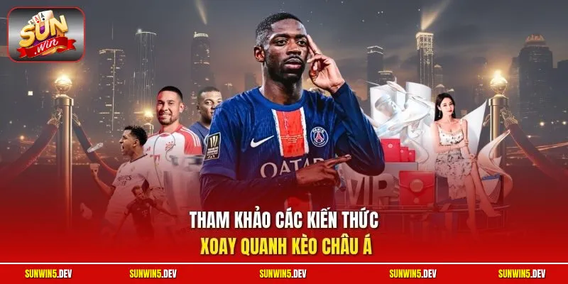 Tham khảo các kiến thức xoay quanh kèo châu Á